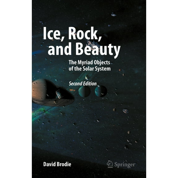 Ice, Rock, and Beauty: The Myriad Objects of the Solar System, (Hardcover)