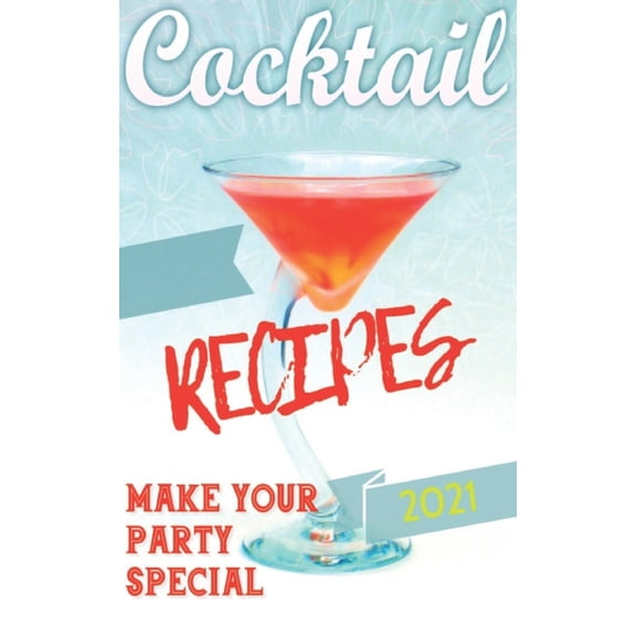 Alcoholic and Non-Alcoholic Cocktails: R Book of Cocktails 2021: 200 New Cocktail Recipes and New Drink Ingredients for Your Party., Book 2, (Paperback)