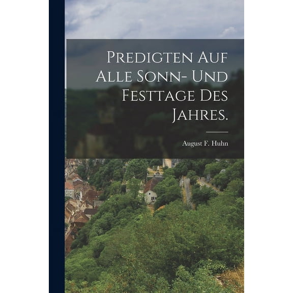 Predigten auf alle Sonn- und Festtage des Jahres. (Paperback)