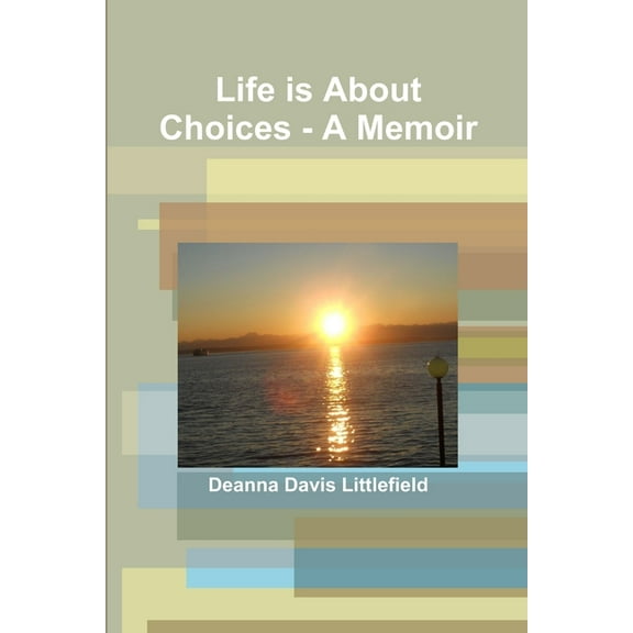 Life is About Choices - A Memoir (Paperback)