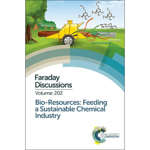 Faraday Discussions Bio-Resources: Feeding a Sustainable Chemical Industry: Faraday Discussion 202, Book 202, (Hardcover)