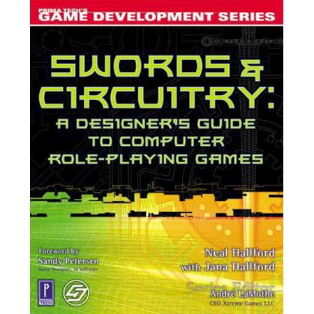 Pre-Owned Swords & Circuitry: A Designer s Guide to Computer Role-Playing Games (Game Development) (Paperback) 0761532994 9780761532996