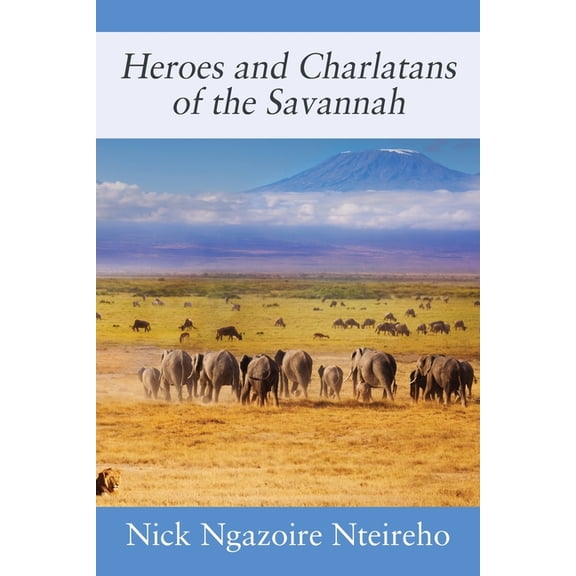 Heroes and Charlatans of the Savannah, (Paperback)