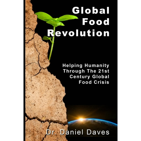 Global Food Revolution: "Helping Humanity Through The 21st Century Global Food Crisis" (Paperback)