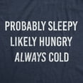 thumbnail image 2 of Womens Probably Sleeply Likely Hungry Always Cold T Shirt Funny Mood Graphic Novelty Tee Womens Graphic Tees, 2 of 9