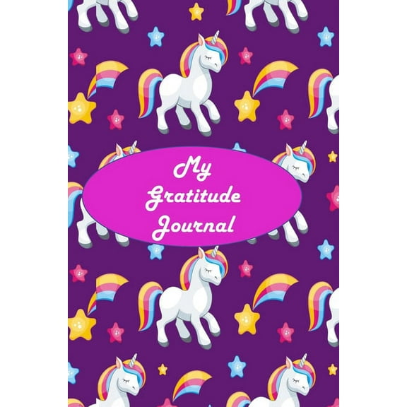 My Gratitude Journal : Unicorn 6 Month Gratitude Journal for Kids and Unicorn Coloring Pages / Fun & Quick Way for Kids to Learn & Practice Gratitude & Mindfulness (Paperback)