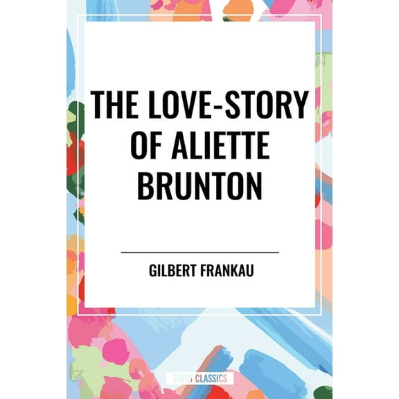 Love-Story of Aliette Brunton, (Hardcover)