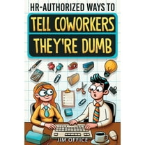 HR-Authorized Ways to Tell Coworkers They're Dumb: Packed with Witty Jokes, Humor And HR-Approved Office Pranks (Fu, (Paperback)
