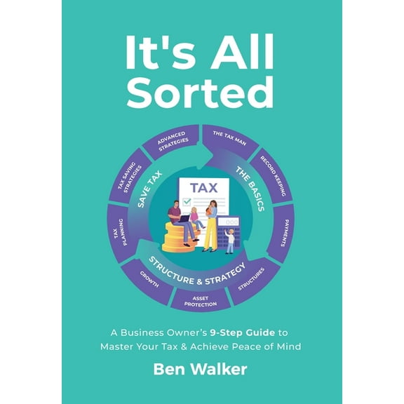 It's All Sorted: A Business Owner's 9-Step Guide to Master Your Tax & Achieve Peace of Mind, (Hardcover)