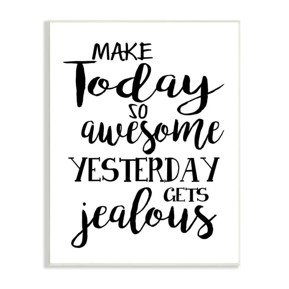Stupell Industries Today's Awesome So Yesterday's Jealous Phrase Black White Inspirational Painting Unframed Art Print Wall Art, 10 x 15