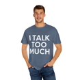thumbnail image 4 of Funny Saying I talk Too Much Talking Sarcastic Women Men Gag Novelty Wife Husband Work Sarcasm Dad Mom  Unisex Garment-Dyed T-shirt, 4 of 4