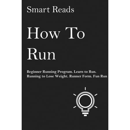 How To Run: Beginner Running Program. Learn to Run. Running to Lose Weight. Runner Form. Fun Run. - (Best Running Program For Beginners)