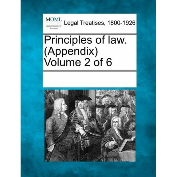 Principles of Law. (Appendix) Volume 2 of 6 (Paperback)
