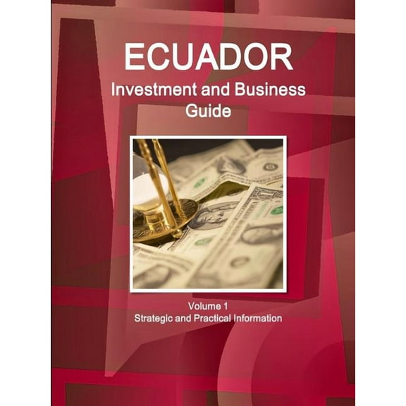 Ecuador Investment and Business Guide Volume 1 Strategic and Practical Information, (Paperback)