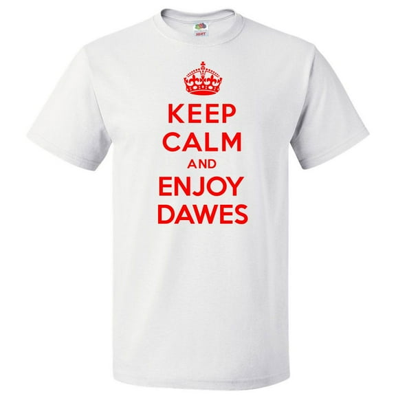 Keep Calm and Enjoy Dawes T shirt Funny Tee Gift