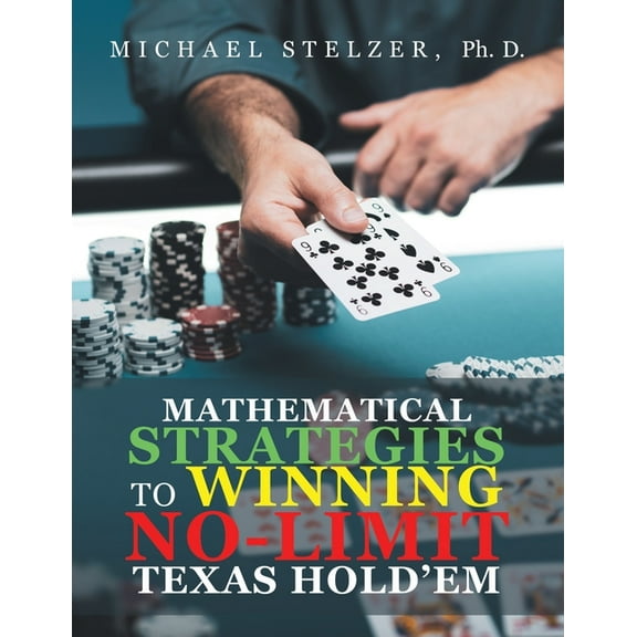 Mathematical Strategies to Winning No-Limit Texas Hold'em, (Paperback)
