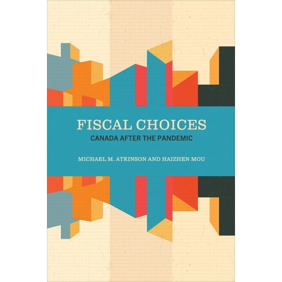 The Johnson-Shoyama Public Policy Fiscal Choices: Canada After the Pandemic, (Paperback)
