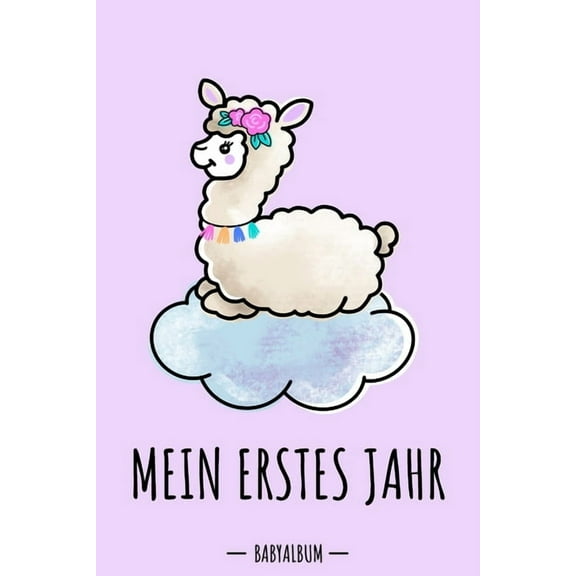 Mein erstes Jahr Babyalbum: Alpaka / Lama Kawaii Babybuch zum Eintragen für Mädchen. Babytagebuch mit Erinnerungen zum Ausfüllen fürs erste gemeinsame Jahr 120 Seiten / 9x6". Erinnerungsbuch / Geburts