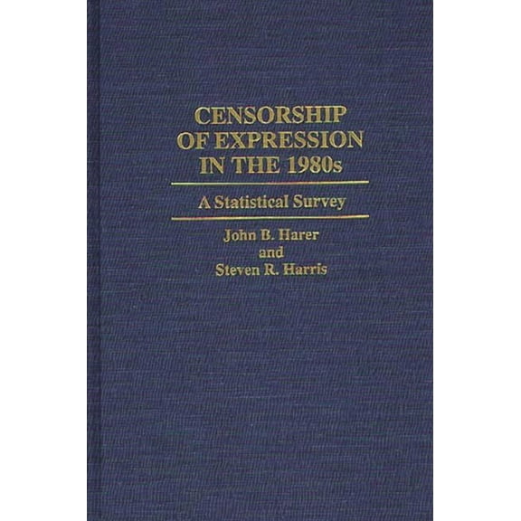 Contributions to the Study of Mass Media Censorship of Expression in the 1980s: A Statistical Survey, (Hardcover)