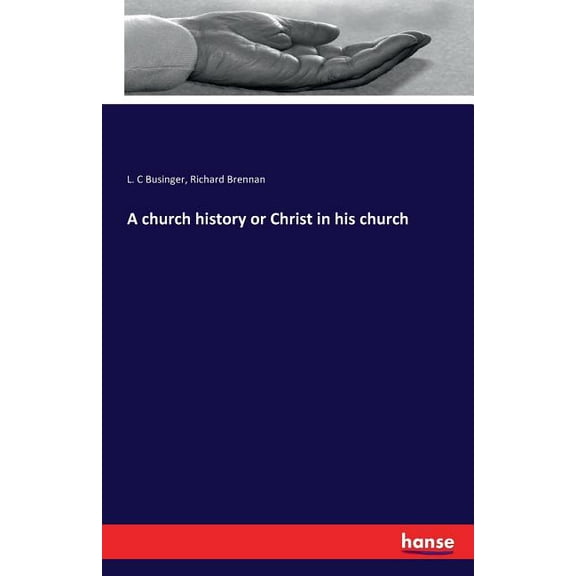 A church history or Christ in his church, (Paperback)