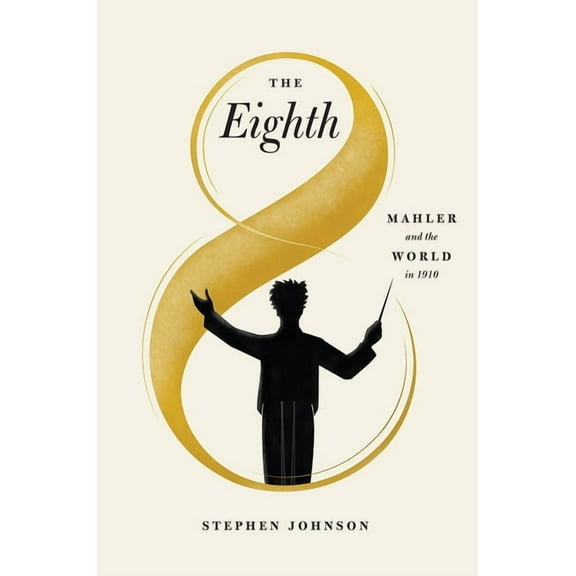 The Eighth : Mahler and the World in 1910 (Edition 1) (Hardcover)
