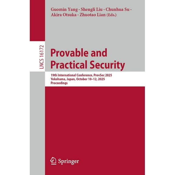 Lecture Notes in Computer Science Provable and Practical Security: 19th International Conference, Provsec 2025, Yokohama, Japan, October 10-12, 2025, Proc, Book 16172, (Paperback)