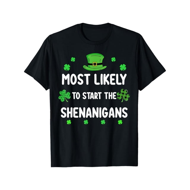 St Patricks day Shamrock Most Likely To Start The Shenanigan T-Shirt, Tees, Top