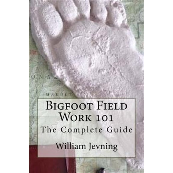 Pre-Owned Bigfoot Field Work 101: The Complete Guide (Paperback)