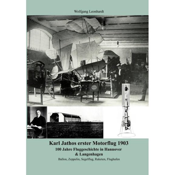 Karl Jathos erster Motorflug 1903: 100 Jahre Fluggeschichte in Hannover & Langenhagen, (Paperback)