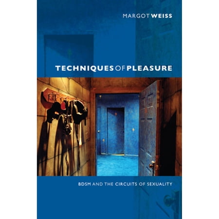 Pre-Owned Techniques of Pleasure: BDSM and the Circuits of Sexuality (Paperback 9780822351597) by Margot Weiss
