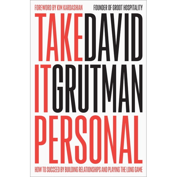Take It Personal: How to Succeed by Building Relationships and Playing the Long Game, (Hardcover)