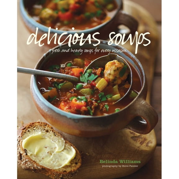 Pre-Owned Delicious Soups: Fresh and Hearty Soups for Every Occasion (Hardcover) 1849754632 9781849754637