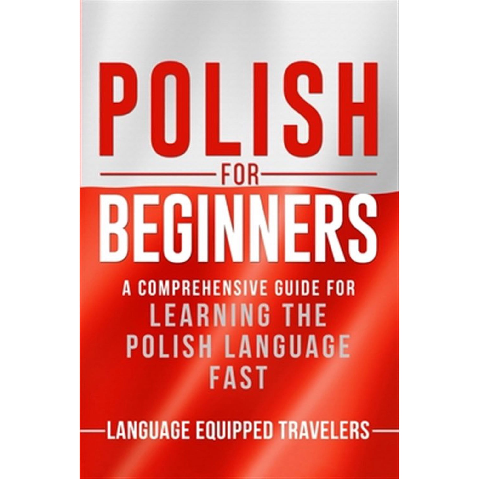 Polish for Beginners: A Comprehensive Guide for Learning the Polish Language Fast (Paperback)