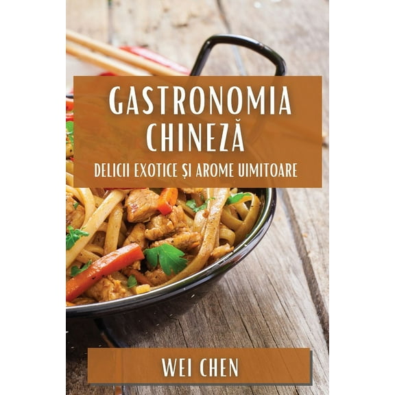 Gastronomia Chineză: Delicii Exotice și Arome Uimitoare, (Paperback)