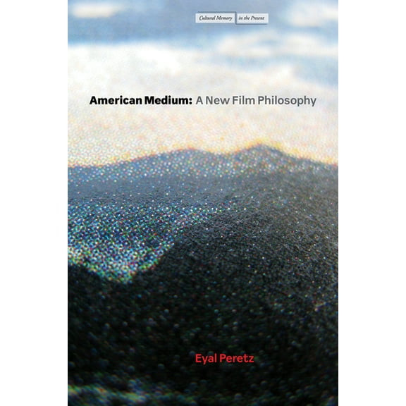 Cultural Memory in the Present American Medium: A New Film Philosophy, (Hardcover)