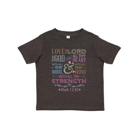 

Inktastic Love the Lord Heart Mind Strength Gift Toddler Toddler Girl T-Shirt