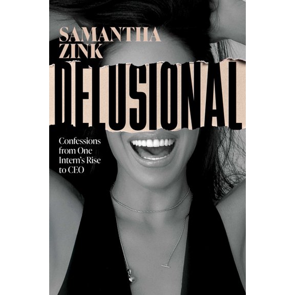Delusional: Confessions from One Intern's Rise to CEO, (Hardcover)