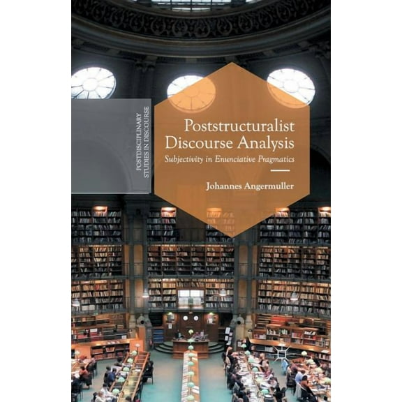 Postdisciplinary Studies in Discourse Poststructuralist Discourse Analysis: Subjectivity in Enunciative Pragmatics, (Paperback)