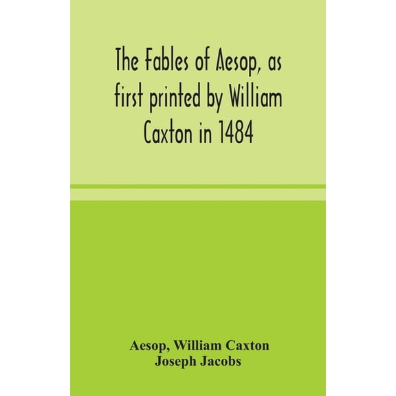 The Fables Of Aesop, As First Printed By William Caxton In 1484, With Those Of Avian, Alfonso And Poggio, Now Again Edit, (Paperback)