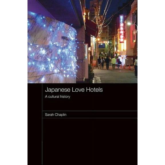 Routledge Contemporary Japan Japanese Love Hotels: A Cultural History, (Paperback)