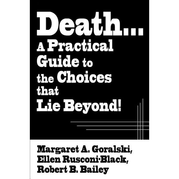Death...a Practical Guide to the Choices That Lie Beyond!, (Paperback)