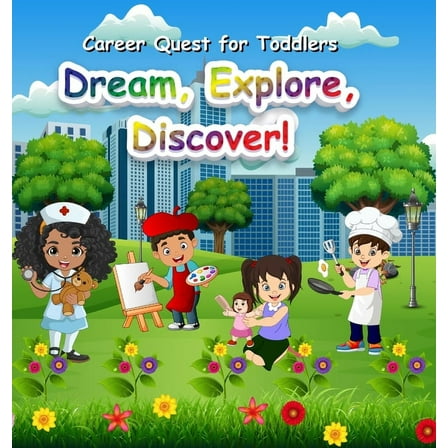 Career Quest for Toddlers Career Quest for Toddlers: Dream, Explore, Discover!, (Hardcover)