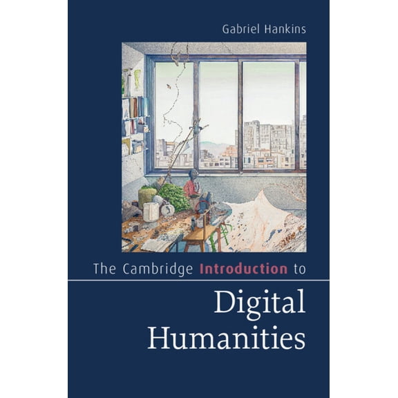 Cambridge Introductions to Literature (H The Cambridge Introduction to Digital Humanities, (Paperback)