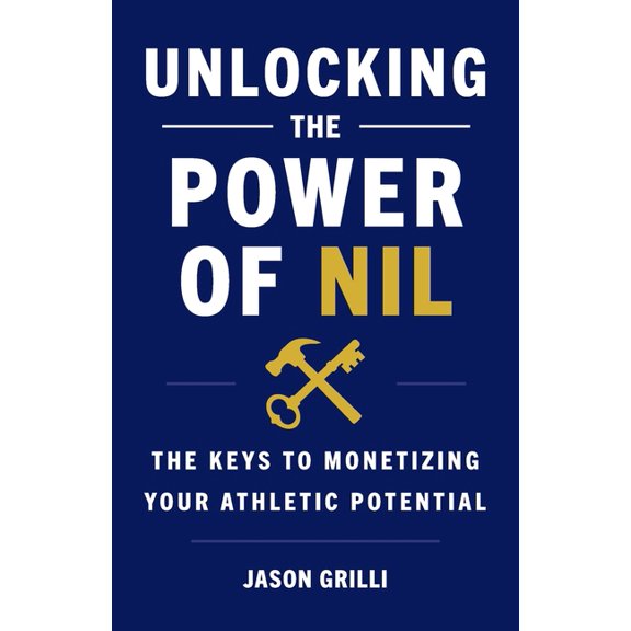 Unlocking the Power of NIL: The Keys to Monetizing Your Athletic Potential, (Paperback)