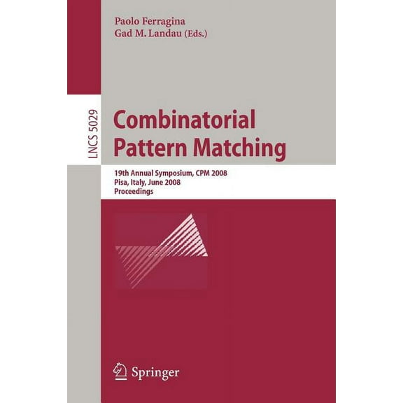 Combinatorial Pattern Matching: 19th Annual Symposium, CPM 2008 Pisa, Italy, June 18-20, 2008, Proceedings, (Paperback)