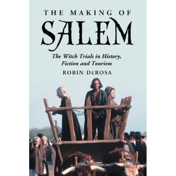 The Making of Salem: The Witch Trials in History, Fiction and Tourism