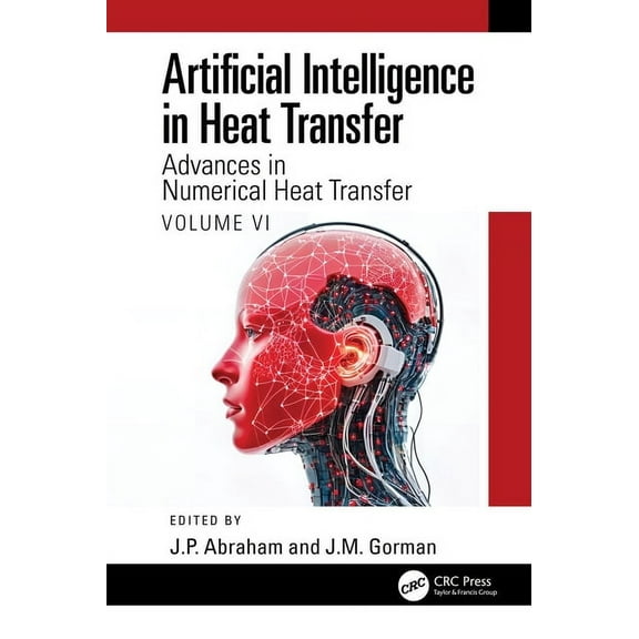 Artificial Intelligence in Heat Transfer: Advances in Numerical Heat Transfer Volume VI, (Hardcover)