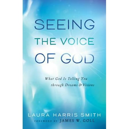 Seeing the Voice of God : What God Is Telling You Through Dreams and (What's The Best Vision)