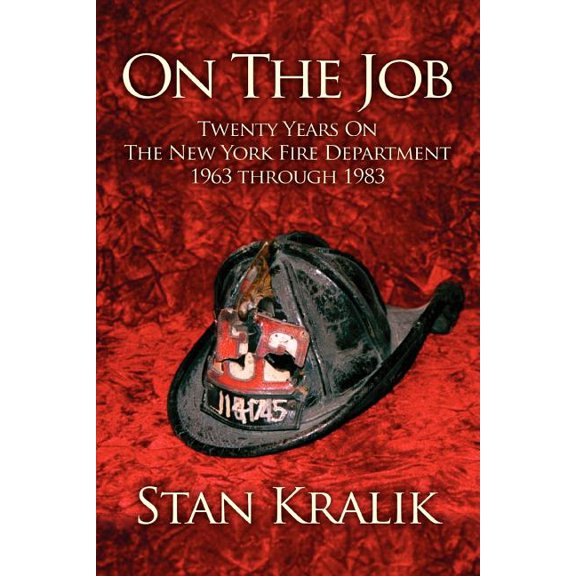 On The Job: Twenty Years On The New York Fire Department 1963 through 1983, (Paperback)