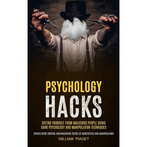 Psychology Hacks: Defend Yourself From Malicious People Using Dark Psychology and Manipulation Techniques (Bypass Mind C, (Paperback)